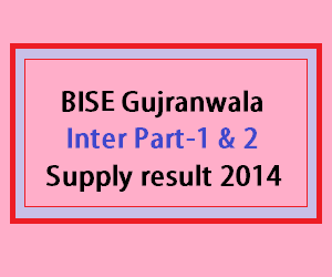 BISE gujrawala inter supply result 2014